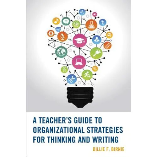 A Teacher's Guide to Organizational Strategies for Thinking and Writing