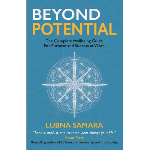 Beyond Potential: The Complete Wellbeing Guide for Purpose and Success at Work