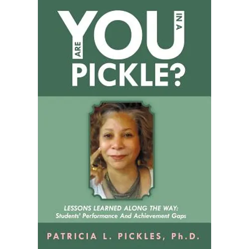 Are You in a Pickle?: Lessons Learned Along the Way: Students' Performance and Achievement Gaps