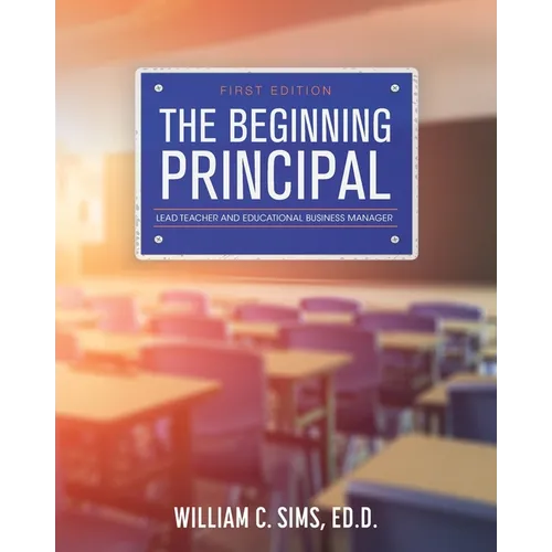 The Beginning Principal: Lead Teacher and Educational Business Manager