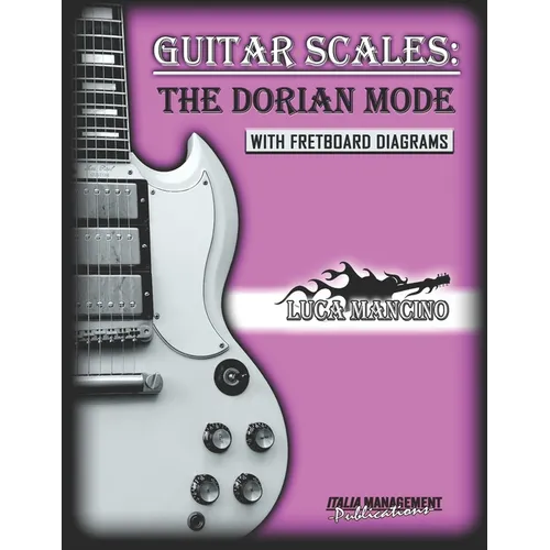 Guitar Scales: THE DORIAN MODE: GUITAR SCALES by Luca Mancino
