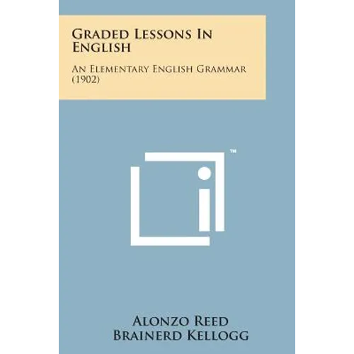 Graded Lessons in English: An Elementary English Grammar (1902)