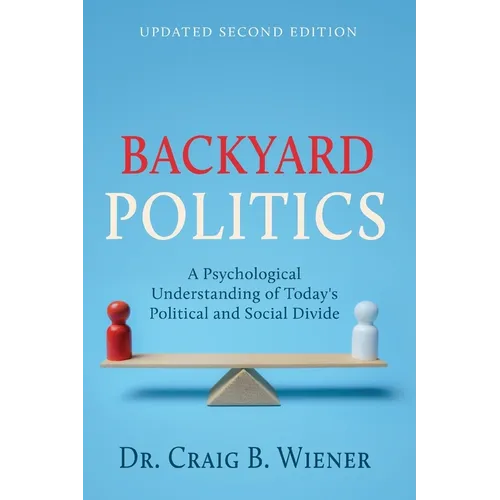 Backyard Politics: A Psychological Understanding of Today's Political and Social Divide