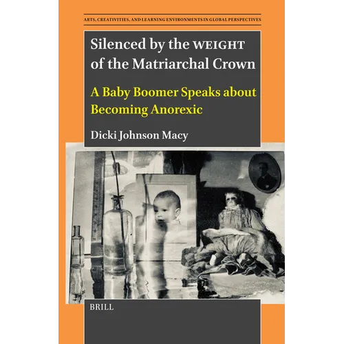 Silenced by the Weight of the Matriarchal Crown: A Baby Boomer Speaks about Becoming Anorexic