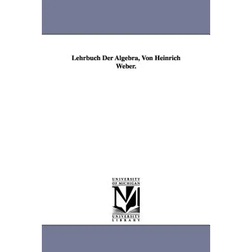 Lehrbuch Der Algebra, Von Heinrich Weber.