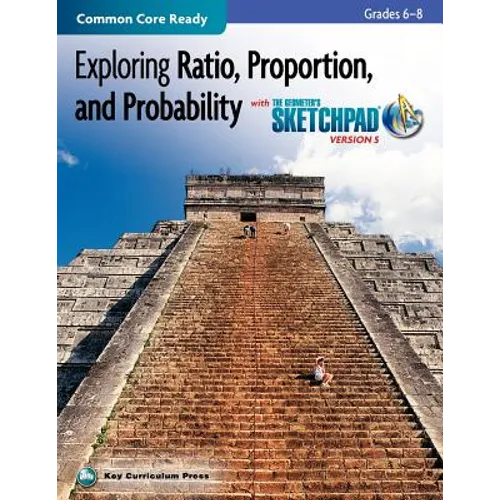 Exploring Ratio, Proportion, and Probability, Grades 6-8, with the Geometer's Sketchpad