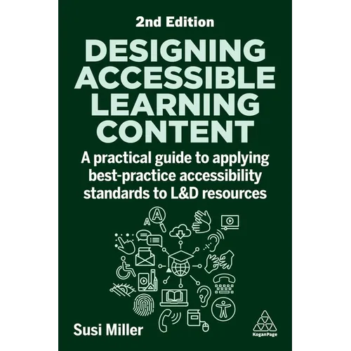 Designing Accessible Learning Content: A Practical Guide to Applying Best-Practice Accessibility Standards to L&d Resources