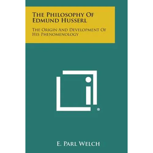The Philosophy of Edmund Husserl: The Origin and Development of His Phenomenology