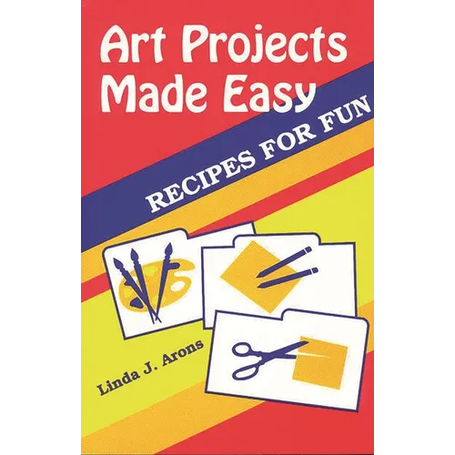 Art Projects Made Easy: Recipes for Fun