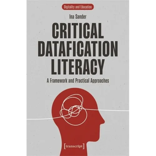 Critical Datafication Literacy: A Framework and Practical Approaches