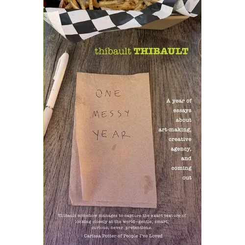 One Messy Year: A Year of Essays About Art-Making, Creative Agency, and Coming Out