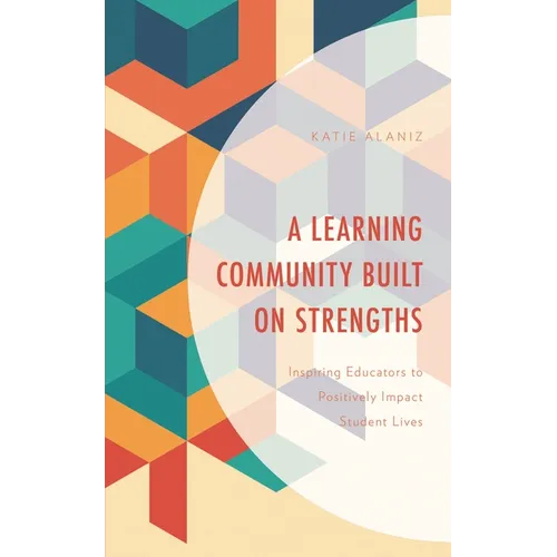 A Learning Community Built on Strengths: Inspiring Educators to Positively Impact Student Lives