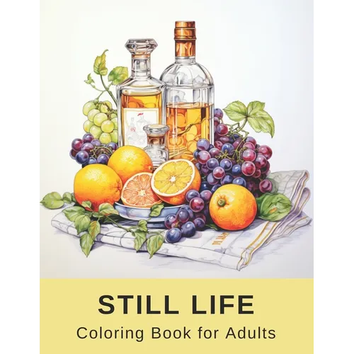 Still Life Coloring Book for Adults: 40 Pages of Varied Realistic Still Lifes
