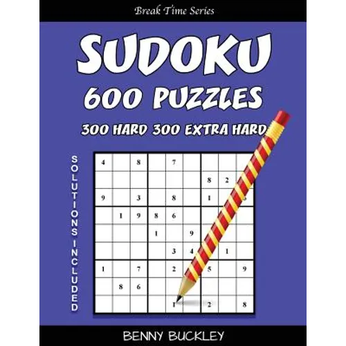Sudoku 600 Puzzles, 300 Hard and 300 Extra Hard. Solutions Included: A Break Time Series Book