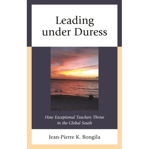Leading Under Duress: How Exceptional Teachers Thrive in the Global South