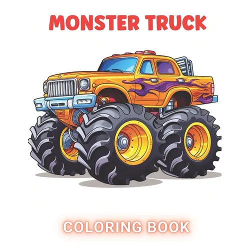 Monster Truck Coloring Book: 100+ High-Quality and Unique Coloring Pages For All Fans