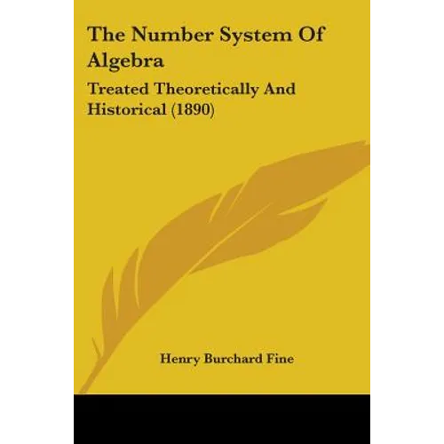 The Number System Of Algebra: Treated Theoretically And Historical (1890)
