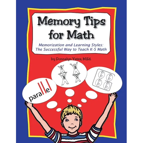 Memory Tips for Math, Memorization and Learning Styles: The Successful Way to Teach K-5 Math