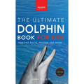 Dolphins The Ultimate Dolphin Book for Kids: 100+ Amazing Dolphin Facts, Photos, Quiz + More - Hardcover