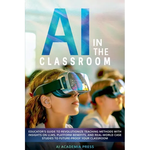 AI in the Classroom: Educator's Guide to Revolutionize Teaching Methods with insights on LLMs, platform benefits, and real-world case studi