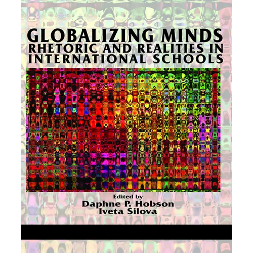 Globalizing Minds: Rhetoric and Realities in International Schools