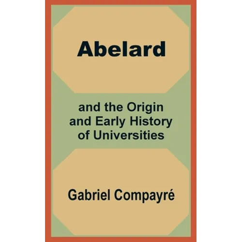 Abelard and the Origin and Early History of Universities