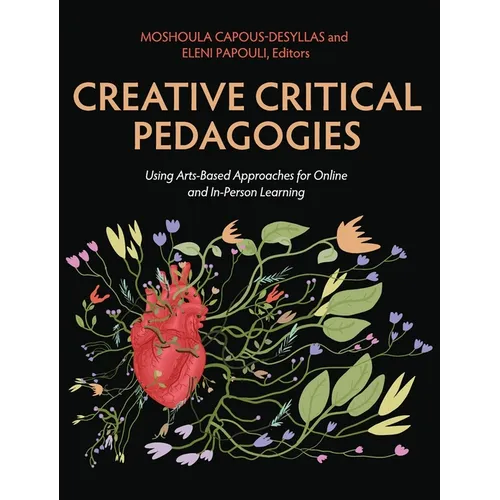 Creative Critical Pedagogies: Using Arts-Based Approaches for Online and In-Person Learning