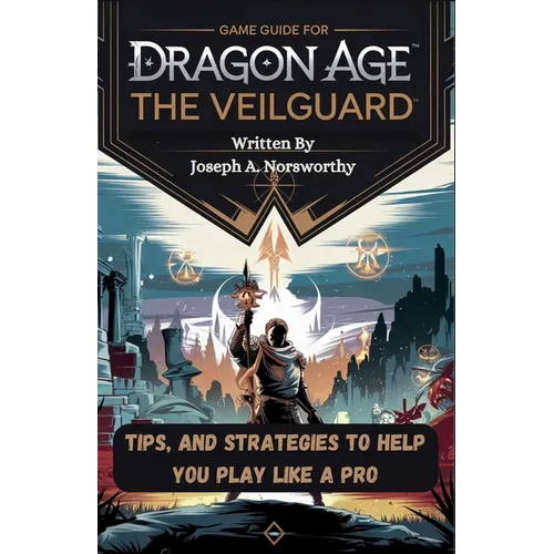 Game Guide for Dragon Age the Veilguard: Tips, and Strategies To Help You Play Like A Pro