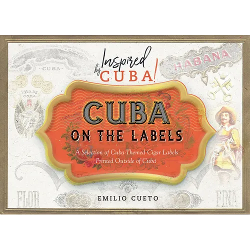 Cuba on the Labels: A Selection of Cuba-Themed Cigar Labels Printed Outside of Cuba