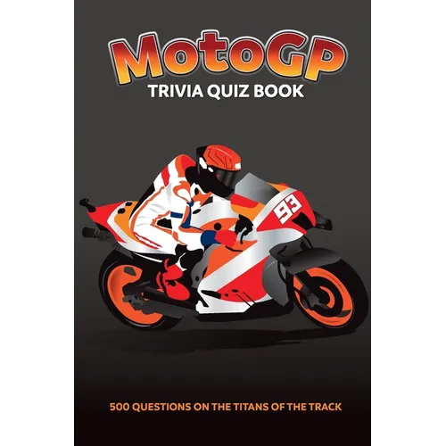 MotoGP Trivia Quiz Book - 500 Questions on the Titans of the Track