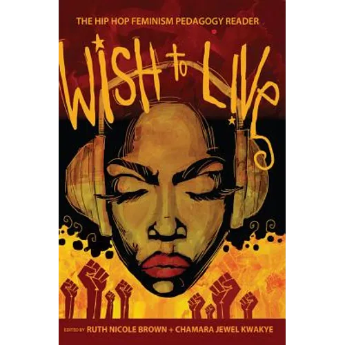 Wish to Live: The Hip-hop Feminism Pedagogy Reader