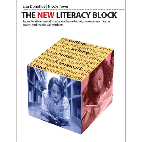 The New Literacy Block: A Simple, Practical Framework That Is Evidence-Based, Makes Every Minute Count, and Reaches All Students