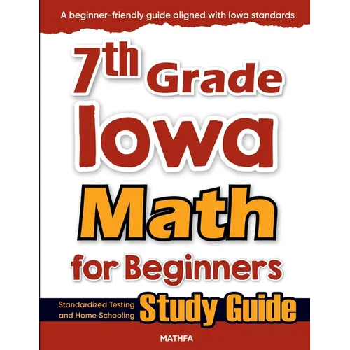 7th Grade Iowa Math for Beginners: Standardized Testing and Home Schooling Study Guide