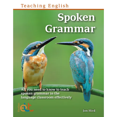 Spoken Grammar: All you need to know to teach spoken grammar in the language classroom effectively