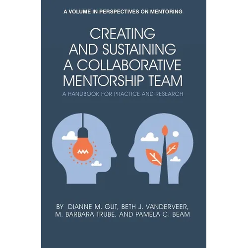 Creating and Sustaining a Collaborative Mentorship Team: A Handbook for Practice and Research