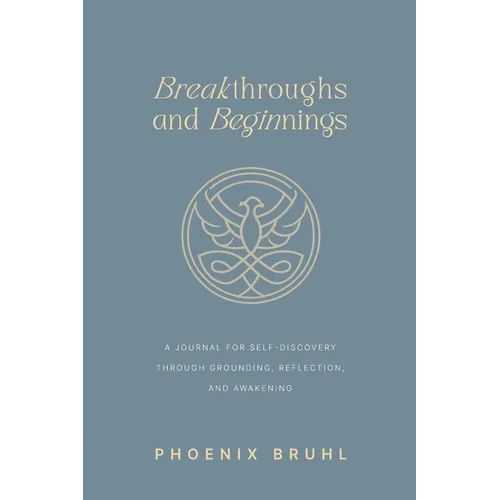 Breakthroughs and Beginnings: A Journal for Self-Discovery Through Grounding, Reflection, and Awakening