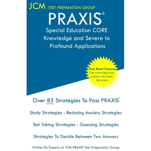 PRAXIS Special Education CORE Knowledge and Severe to Profound Applications - Test Taking Strategies: PRAXIS 5545 - Free Online Tutoring - New 2020 Ed