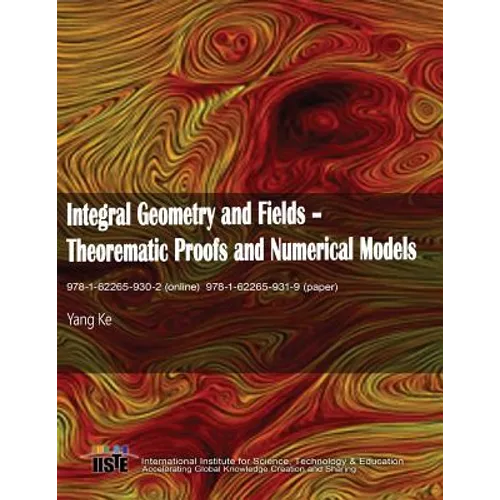 Integral Geometry and Fields: Theorematic Proofs and Numerical Models