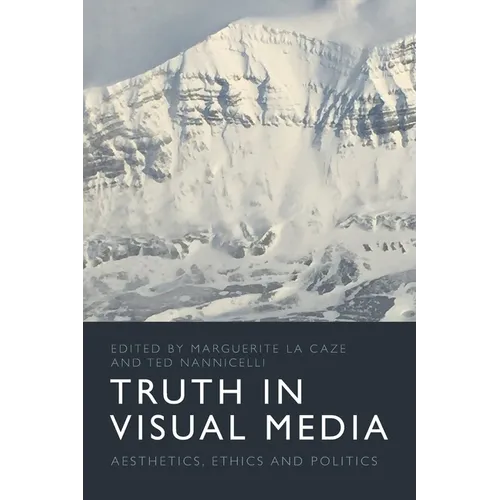 Truth in Visual Media: Aesthetics, Ethics and Politics