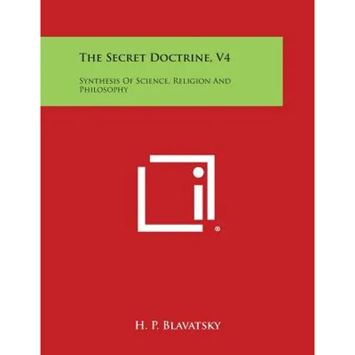 The Secret Doctrine, V4: Synthesis of Science, Religion and Philosophy