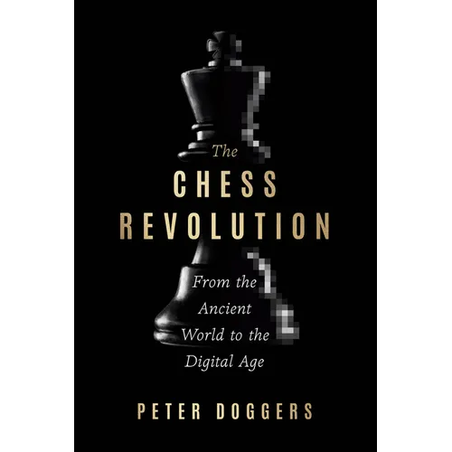 The Chess Revolution: From the Ancient World to the Digital Age
