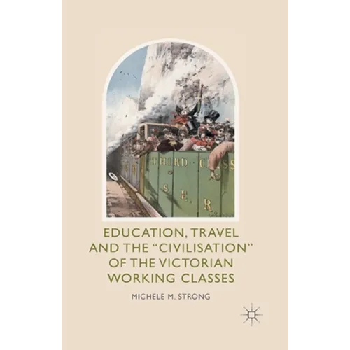 Education, Travel and the 'Civilisation' of the Victorian Working Classes