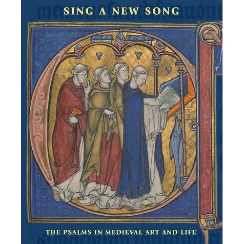 Sing a New Song: The Psalms in Medieval Art and Life