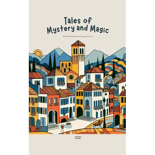 Tales of Mystery and Magic: Short Stories for Spanish Language Learners