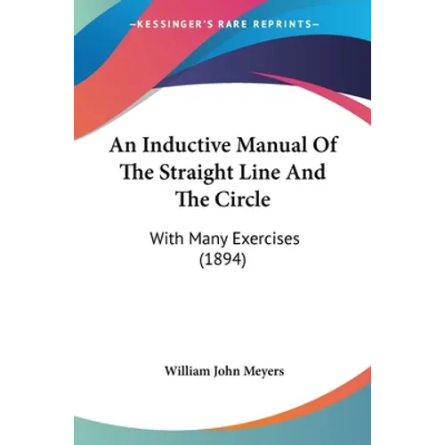 An Inductive Manual Of The Straight Line And The Circle: With Many Exercises (1894)