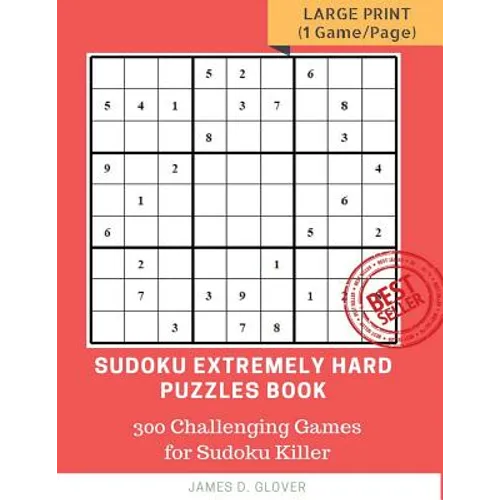 Sudoku Extremely Hard Puzzles Book: 300 Challenging Games for Sudoku Killer, Large Print (1 Game per Page) Volume 1