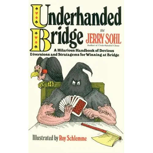 Underhanded Bridge: A Hilarious Handbook of Devious Diversions and Stratagems for Winning at Bridge