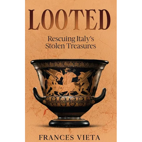 Looted: Rescuing Italy's Stolen Treasures