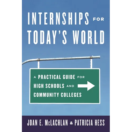Internships for Today's World: A Practical Guide for High Schools and Community Colleges