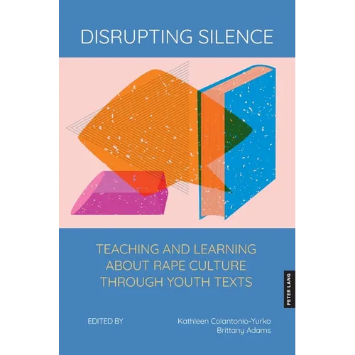 Disrupting Silence: Teaching and Learning about Rape Culture through Youth Texts